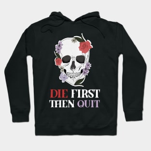 Motivational Quote, Skull First Die then Quit, Skull Floral Design Hoodie